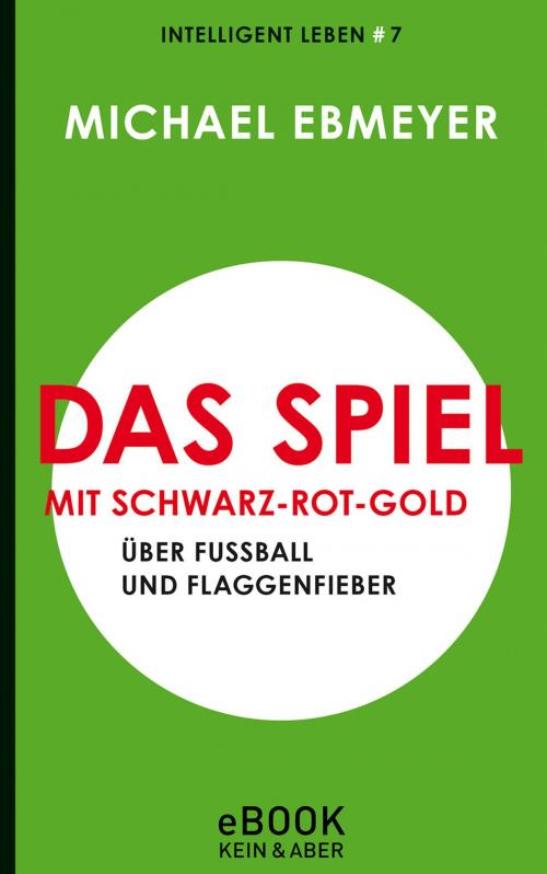 Cover of the book Das Spiel mit Schwarz-Rot-Gold by Michael Ebmeyer, Kein und Aber (Bücher+Tonträger), Zürich