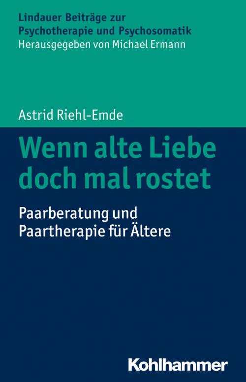 Cover of the book Wenn alte Liebe doch mal rostet by Astrid Riehl-Emde, Michael Ermann, Kohlhammer Verlag