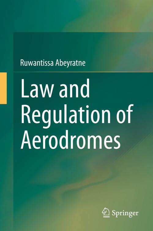 Cover of the book Law and Regulation of Aerodromes by Dr. Ruwantissa Abeyratne, Springer International Publishing