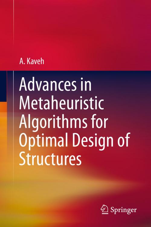 Cover of the book Advances in Metaheuristic Algorithms for Optimal Design of Structures by A. Kaveh, Springer International Publishing