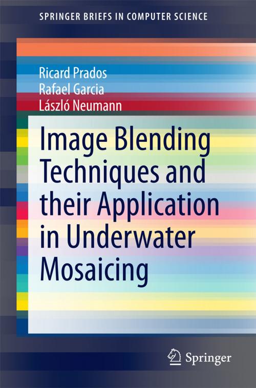 Cover of the book Image Blending Techniques and their Application in Underwater Mosaicing by Ricard Prados, Rafael Garcia, László Neumann, Springer International Publishing