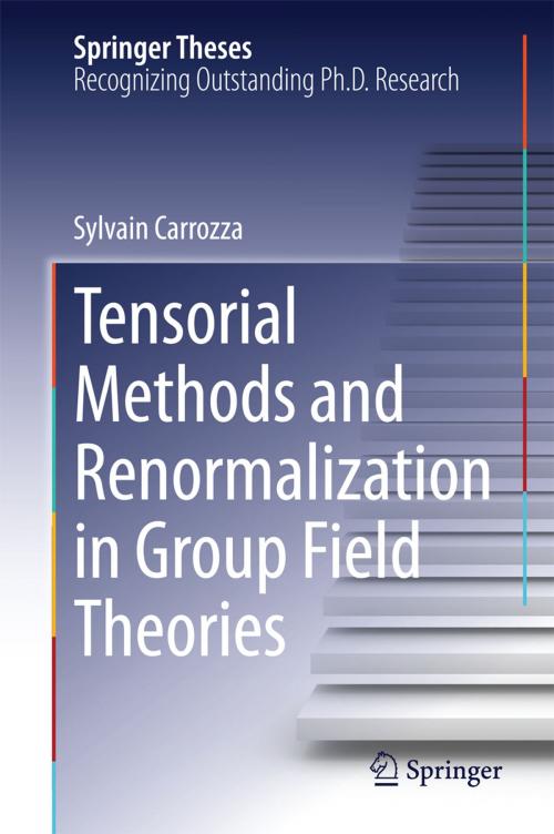 Cover of the book Tensorial Methods and Renormalization in Group Field Theories by Sylvain Carrozza, Springer International Publishing