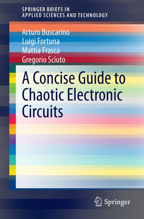 Cover of the book A Concise Guide to Chaotic Electronic Circuits by Arturo Buscarino, Luigi Fortuna, Mattia Frasca, Gregorio Sciuto, Springer International Publishing