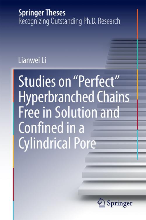 Cover of the book Studies on "Perfect" Hyperbranched Chains Free in Solution and Confined in a Cylindrical Pore by Lianwei Li, Springer International Publishing