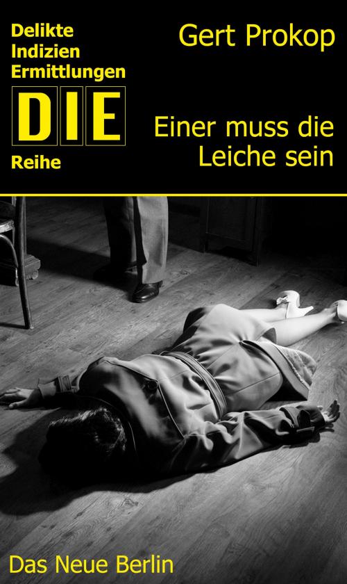 Cover of the book Einer muss die Leiche sein by Gert Prokop, Das Neue Berlin