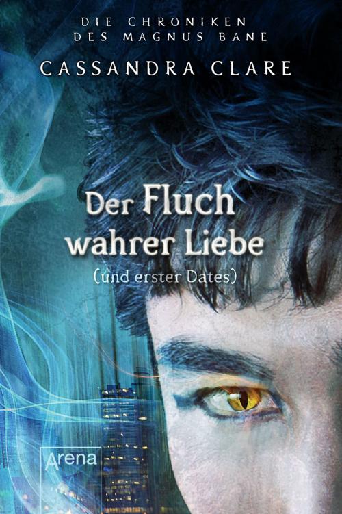 Cover of the book Der Fluch wahrer Liebe und erster Dates by Cassandra Clare, Sarah Rees Brennan, Arena Verlag