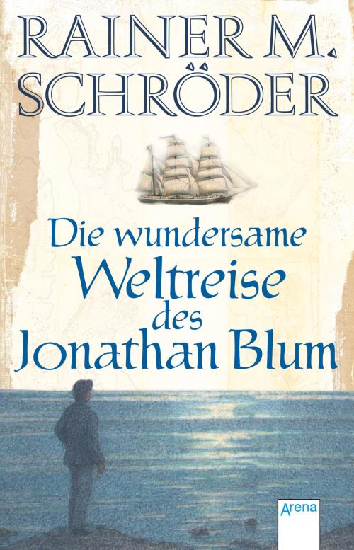 Cover of the book Die wundersame Weltreise des Jonathan Blum by Rainer M. Schröder, Arena Verlag