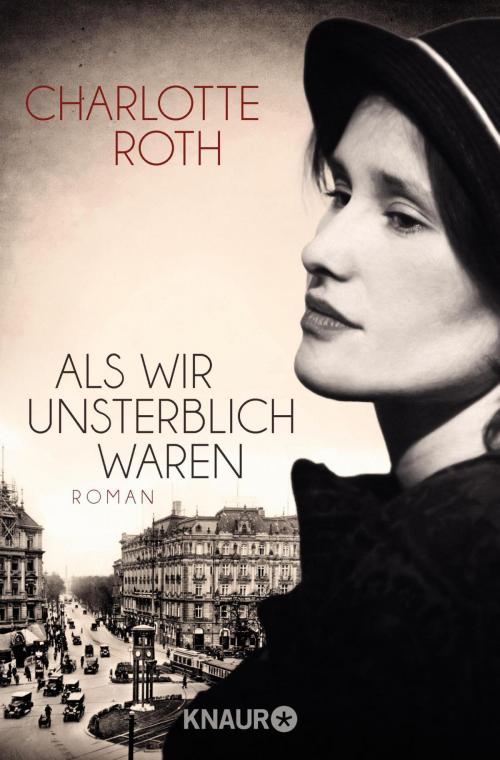 Cover of the book Als wir unsterblich waren by Charlotte Roth, Knaur eBook