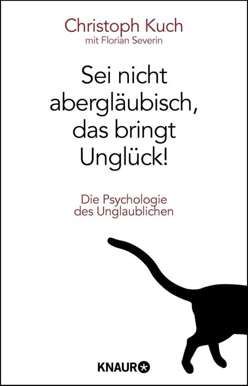 Cover of the book Sei nicht abergläubisch, das bringt Unglück! by Christoph Kuch, Florian Severin, Droemer eBook