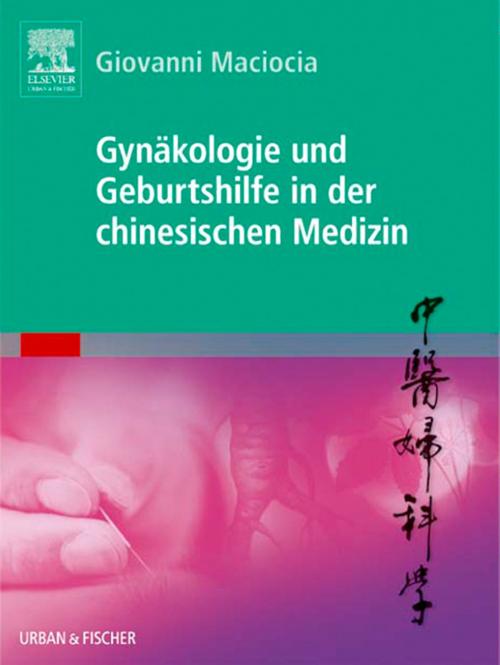 Cover of the book Gynäkologie und Geburtshilfe in der chinesischen Medizin by Giovanni Maciocia, Elsevier Health Sciences
