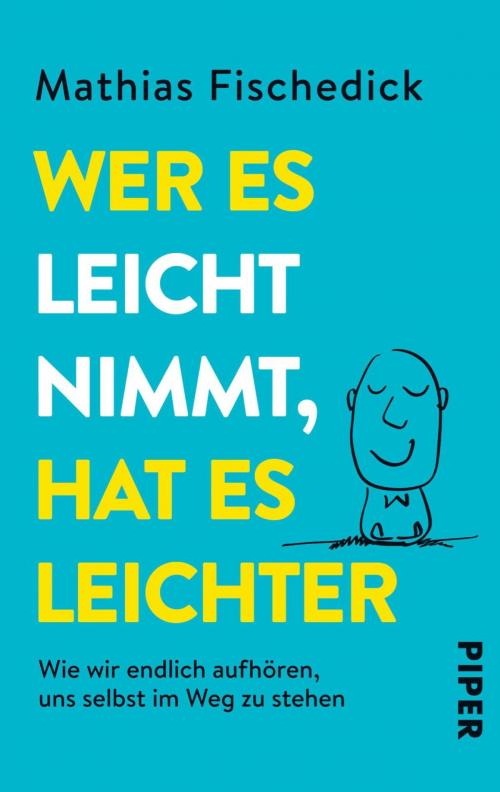 Cover of the book Wer es leicht nimmt, hat es leichter by Mathias Fischedick, Piper ebooks