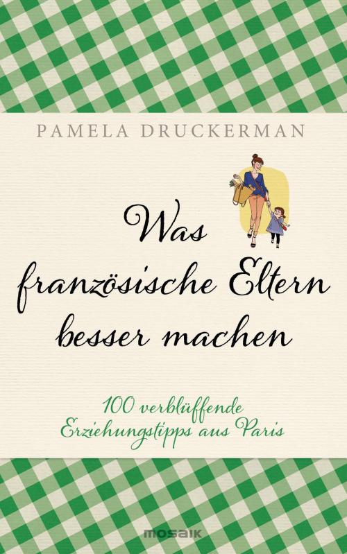 Cover of the book Was französische Eltern besser machen by Pamela Druckerman, Mosaik