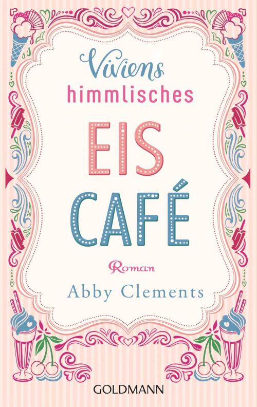 Cover of the book Viviens himmlisches Eiscafé by Abby Clements, Goldmann Verlag