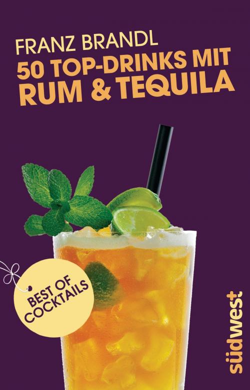 Cover of the book 50 Top-Drinks mit Rum und Tequila by Franz Brandl, Südwest Verlag