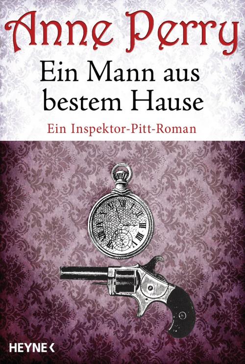 Cover of the book Ein Mann aus bestem Hause by Anne Perry, Heyne Verlag