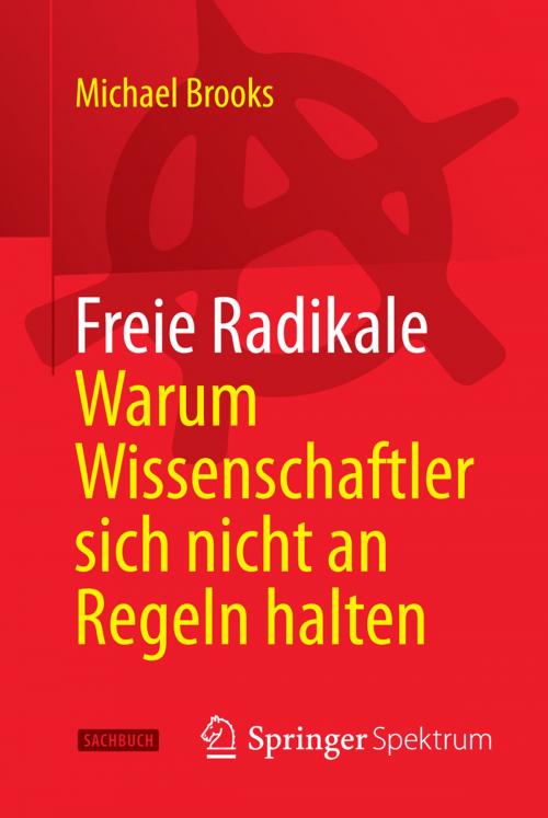 Cover of the book Freie Radikale - Warum Wissenschaftler sich nicht an Regeln halten by Michael Brooks, Springer Berlin Heidelberg