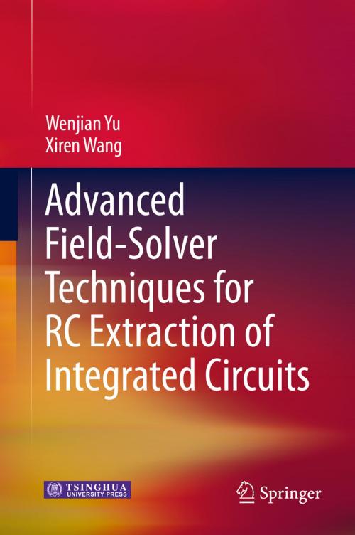 Cover of the book Advanced Field-Solver Techniques for RC Extraction of Integrated Circuits by Wenjian Yu, Xiren Wang, Springer Berlin Heidelberg