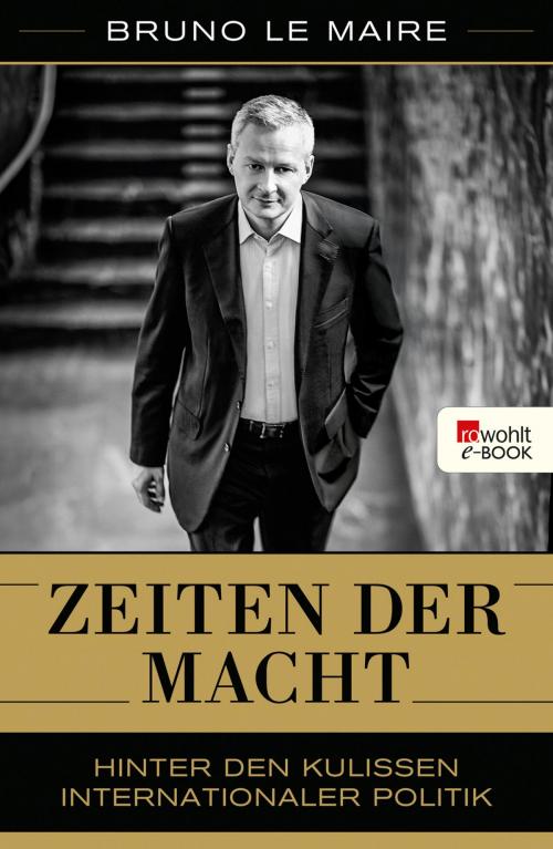 Cover of the book Zeiten der Macht by Bruno Le Maire, Rowohlt E-Book