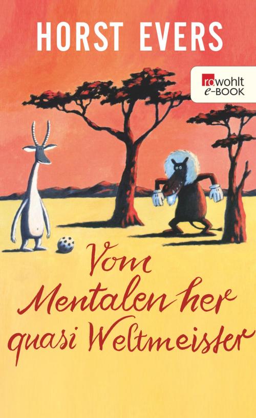 Cover of the book Vom Mentalen her quasi Weltmeister by Horst Evers, Rowohlt E-Book