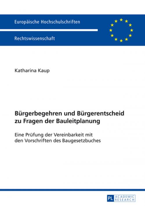 Cover of the book Buergerbegehren und Buergerentscheid zu Fragen der Bauleitplanung by Katharina Kaup, Peter Lang