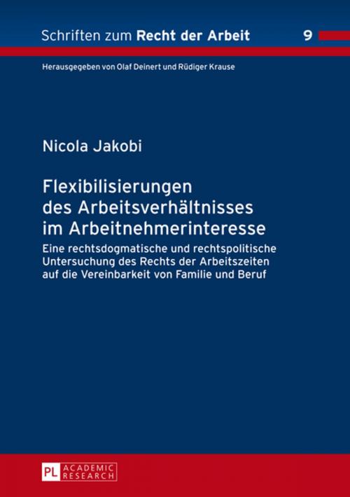 Cover of the book Flexibilisierungen des Arbeitsverhaeltnisses im Arbeitnehmerinteresse by Nicola Jakobi, Peter Lang