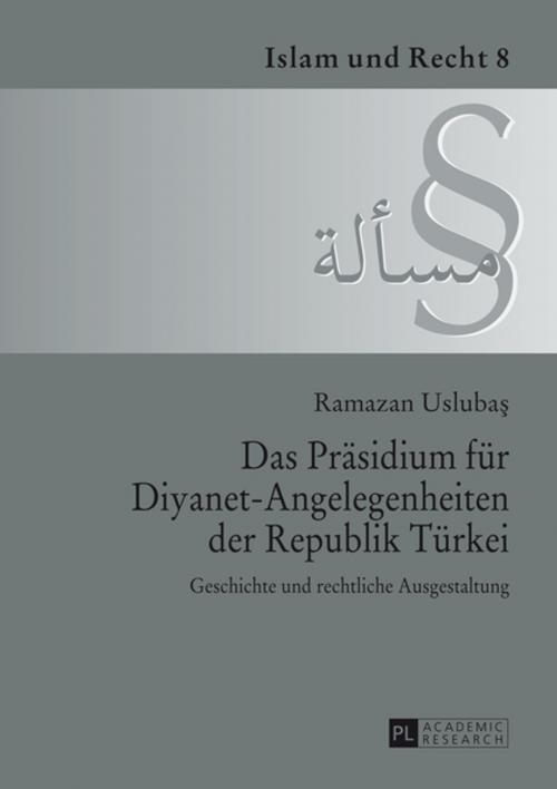 Cover of the book Das Praesidium fuer Diyanet-Angelegenheiten der Republik Tuerkei by Ramazan Uslubas, Peter Lang