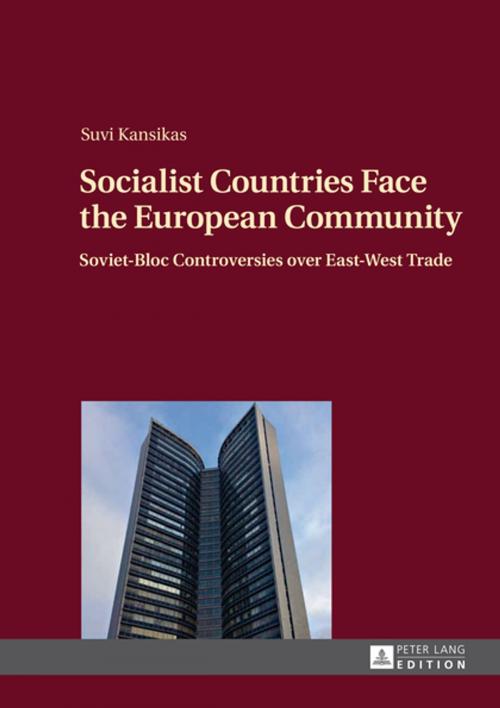 Cover of the book Socialist Countries Face the European Community by Suvi Kansikas, Peter Lang