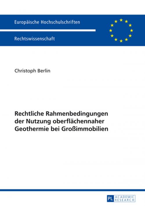 Cover of the book Rechtliche Rahmenbedingungen der Nutzung oberflaechennaher Geothermie bei Großimmobilien by Christoph Berlin, Peter Lang