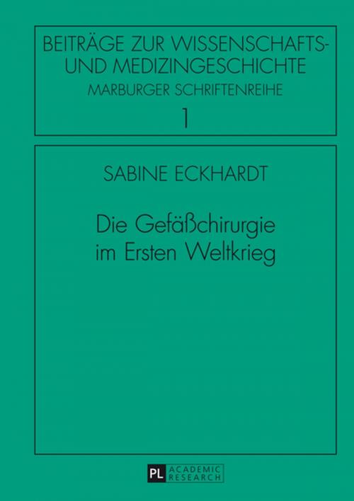 Cover of the book Die Gefaeßchirurgie im Ersten Weltkrieg by Sabine Eckhardt, Peter Lang