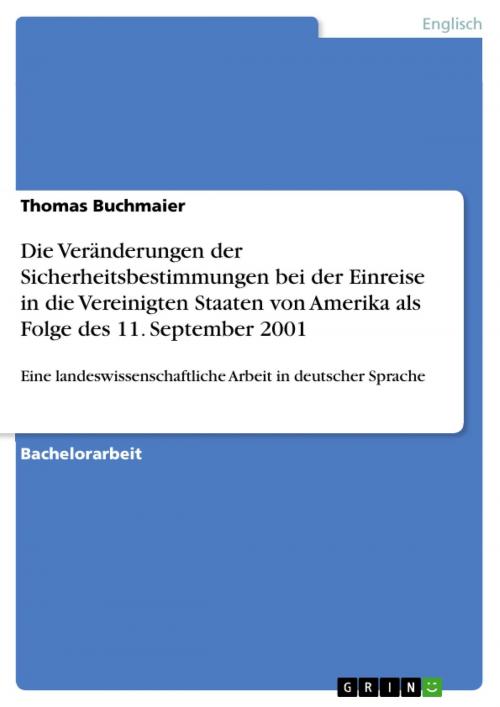 Cover of the book Die Veränderungen der Sicherheitsbestimmungen bei der Einreise in die Vereinigten Staaten von Amerika als Folge des 11. September 2001 by Thomas Buchmaier, GRIN Verlag