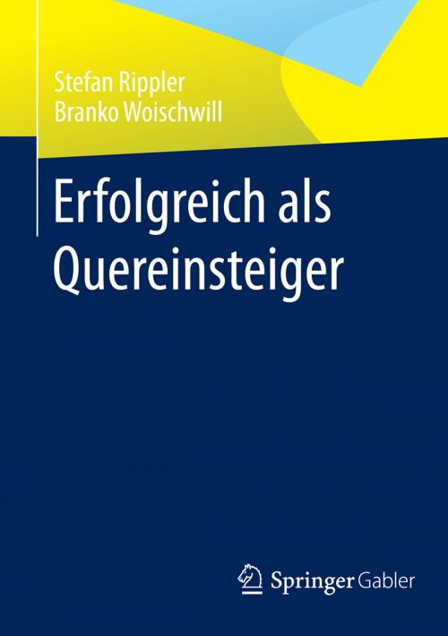 Cover of the book Erfolgreich als Quereinsteiger by Stefan Rippler, Branko Woischwill, Springer Fachmedien Wiesbaden
