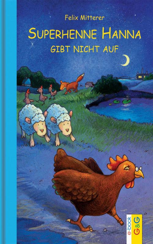 Cover of the book Superhenne Hanna gibt nicht auf by Felix Mitterer, G&G Verlag