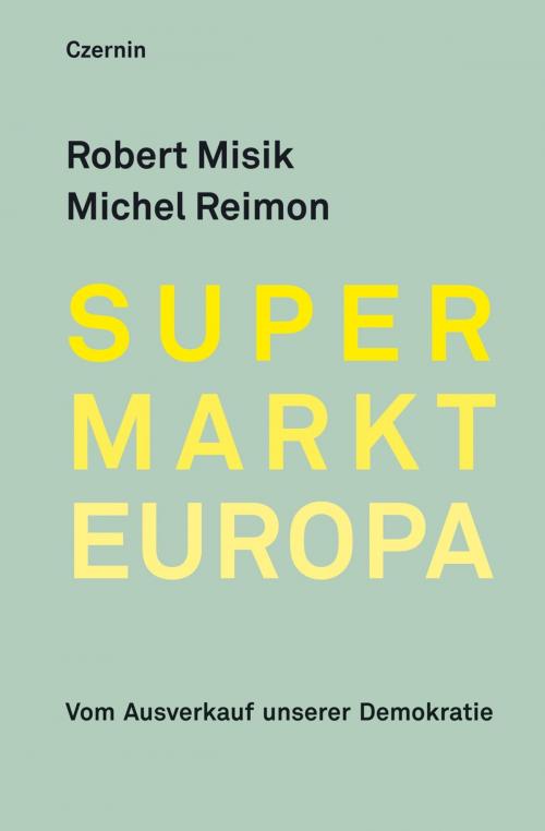 Cover of the book Supermarkt Europa by Robert Misik, Michel Reimon, Czernin Verlag