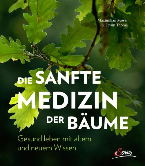 Cover of the book Die sanfte Medizin der Bäume by Maximilian Moser, Erwin Thoma, Servus