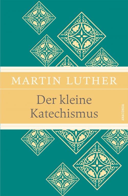 Cover of the book Der kleine Katechismus by Martin Luther, Anaconda Verlag