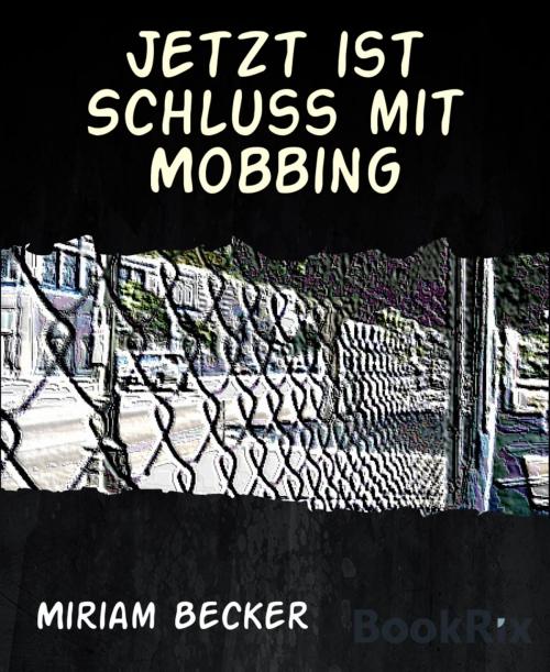 Cover of the book Jetzt ist Schluss mit Mobbing by Miriam Becker, BookRix