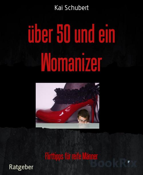 Cover of the book über 50 und ein Womanizer by Kai Schubert, BookRix