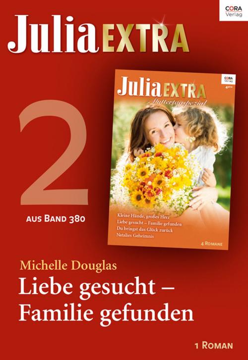 Cover of the book Julia Extra Band 380 - Titel 2: Liebe gesucht - Familie gefunden by Michelle Douglas, CORA Verlag