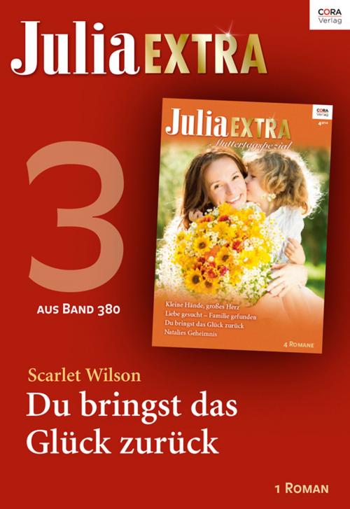 Cover of the book Julia Extra Band 380 - Titel 3: Du bringst das Glück zurück by Scarlet Wilson, CORA Verlag