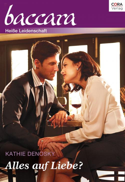 Cover of the book Alles auf Liebe? by Kathie Denosky, CORA Verlag