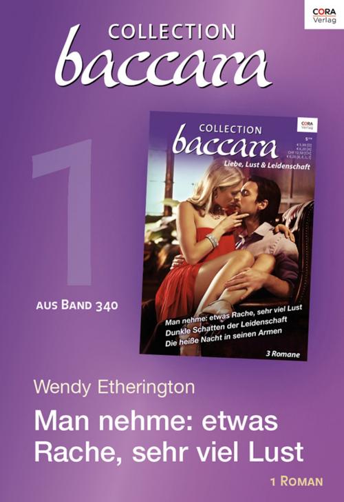 Cover of the book Collection Baccara Band 340 - Titel 1: Man nehme: etwas Rache, sehr viel Lust by Wendy Etherington, CORA Verlag