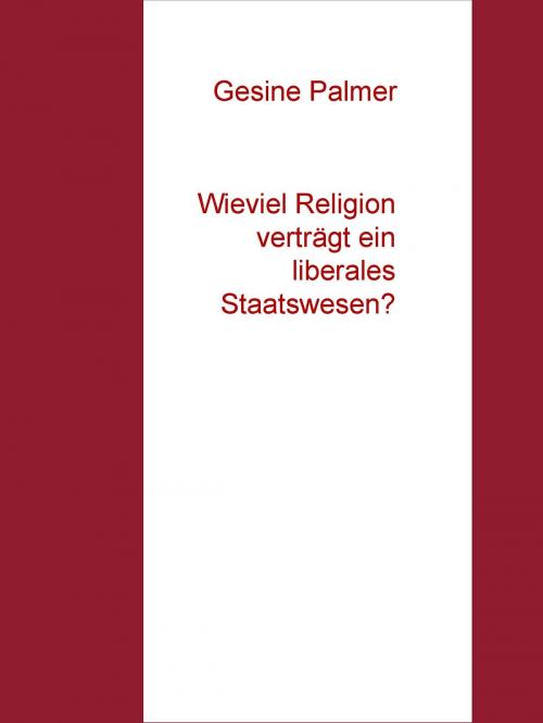 Cover of the book Wieviel Religion verträgt ein liberales Staatswesen? by Gesine Palmer, BoD E-Short