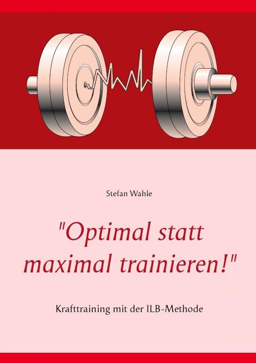 Cover of the book "Optimal statt maximal trainieren!" by Stefan Wahle, Books on Demand