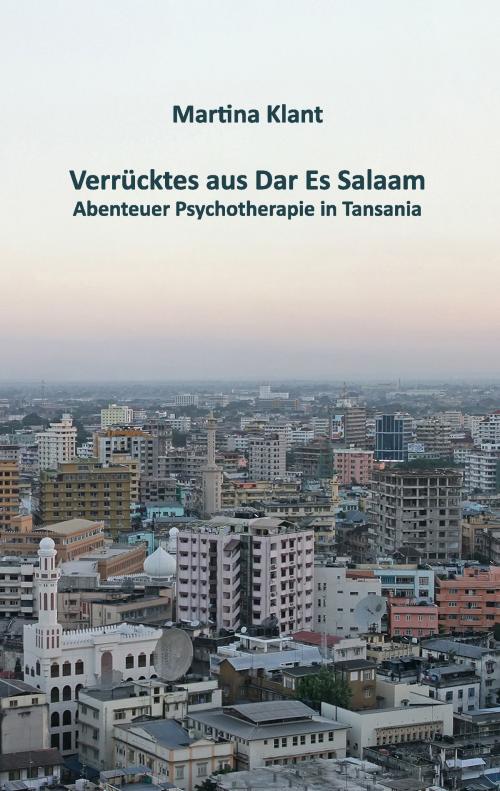 Cover of the book Verrücktes aus Dar es Salaam by Martina Klant, Books on Demand
