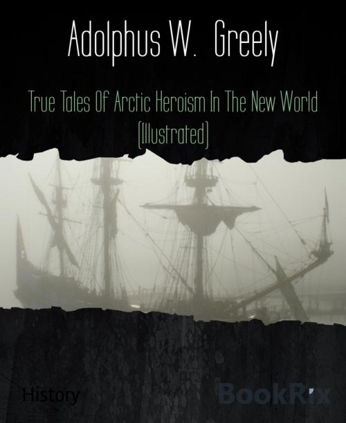 Cover of the book True Tales Of Arctic Heroism In The New World (Illustrated) by Adolphus W. Greely, BookRix
