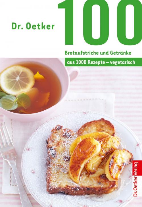 Cover of the book 100 Brotaufstriche und Getränke by Dr. Oetker, Dr. Oetker ein Imprint von ZS Verlag