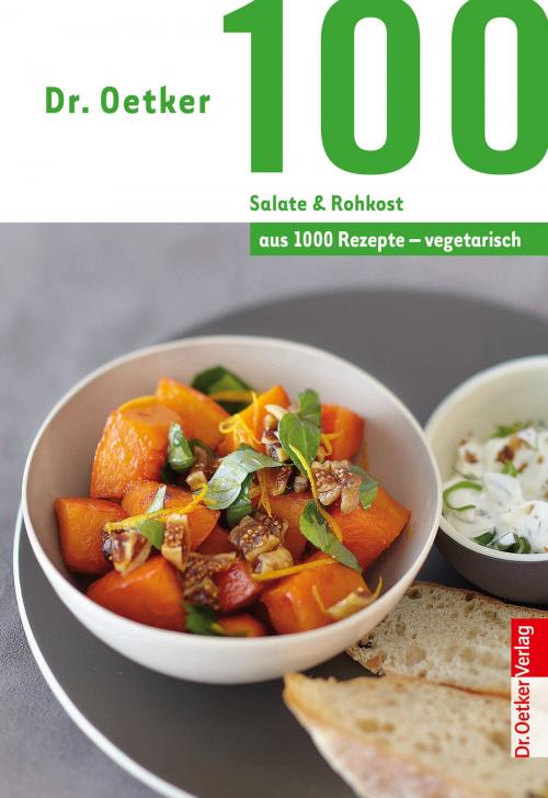 Cover of the book 100 Salate & Rohkost by Dr. Oetker, Dr. Oetker ein Imprint von ZS Verlag