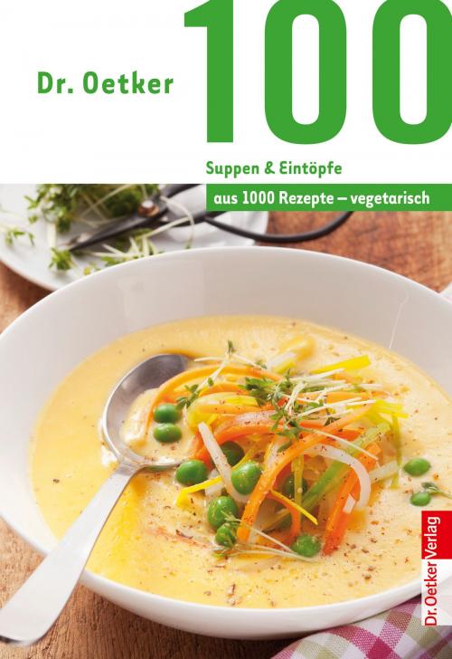 Cover of the book 100 vegetarische Suppen & Eintöpfe by Dr. Oetker, Dr. Oetker ein Imprint von ZS Verlag