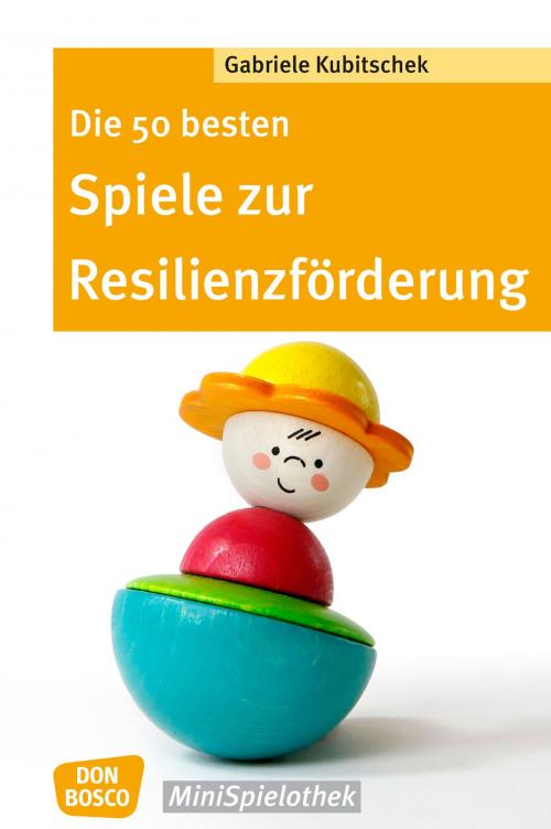 Cover of the book Die 50 besten Spiele zur Resilienzförderung - eBook by Gabriele Kubitschek, Don Bosco Medien