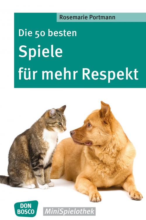 Cover of the book Die 50 besten Spiele für mehr Respekt - eBook by Rosemarie Portmann, Don Bosco Medien